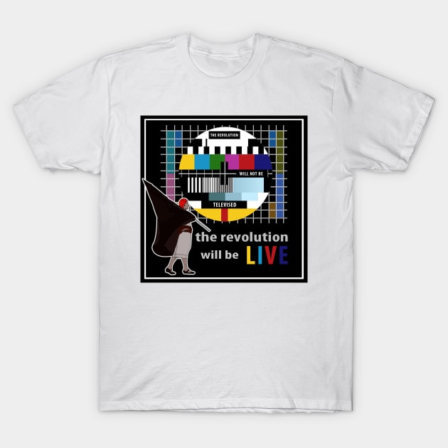 The revolution will be live T-Shirt by strepho